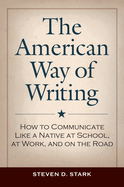 The American Way of Writing: How to Communicate Like a Native at School, at Work, and on the Road