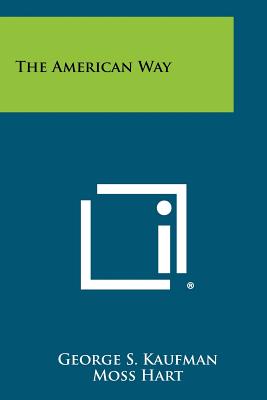 The American Way - Kaufman, George S, and Hart, Moss