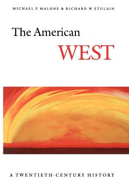 The American West: A Twentieth-Century History - Malone, Michael P, and Etulain, Richard W