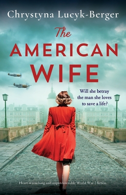 The American Wife: Heart-wrenching and unputdownable World War 2 fiction - Lucyk-Berger, Chrystyna