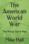 The American World War: The World Gone Mad