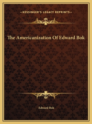 The Americanization Of Edward Bok - Bok, Edward
