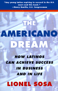 The Americano Dream: How Latinos Can Achieve Success in Business and in Life