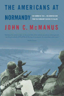 The Americans at Normandy: The Summer of 1944-The American War from the Normandy Beaches to Falaise - McManus, John C