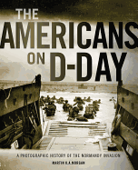 The Americans on D-Day: A Photographic History of the Normandy Invasion