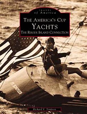 The America's Cup Yachts: The Rhode Island Connection - Simpson, Richard V