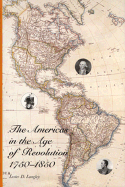 The Americas in the Age of Revolution: 1750-1850 - Langley, Lester D, Professor