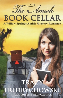 The Amish Book Cellar: A Willow Springs Amish Mystery Romance - Fredrychowski, Tracy