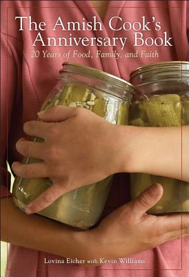 The Amish Cook's Anniversary Book: 20 Years of Food, Family, and Faith - Eicher, Lovina, and Williams, Kevin