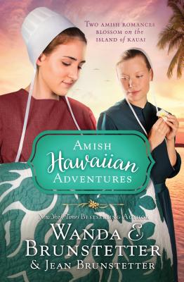 The Amish Hawaiian Adventures: Two Amish Romances Blossom on the Island of Kauai - Brunstetter, Wanda E, and Brunstetter, Jean