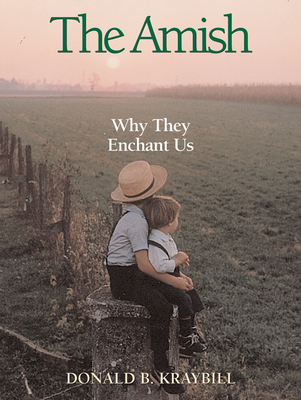 The Amish: Why They Enchant Us - Kraybill, Donald B