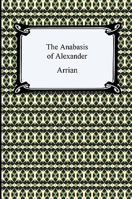 The Anabasis of Alexander - Arrian, and Chinnock, Edward J (Translated by)