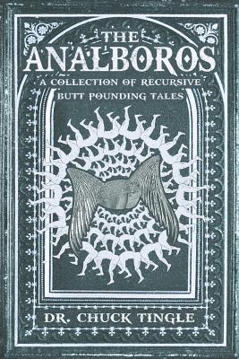 The Analboros: A Collection Of Recursive Butt Pounding Tales - Tingle, Chuck