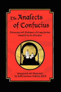 The Analects of Confucius: Discourses and Dialogues of K'Ung Fu-Tsze Compiled by His Disciples