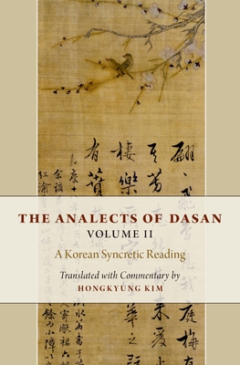 The Analects of Dasan, Volume II: A Korean Syncretic Reading - Kim, Hongkyung