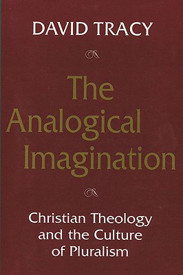 The Analogical Imagination: Christian Theology and the Culture of Pluralism - Tracy, David