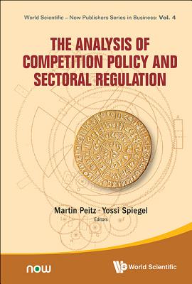 The Analysis Of Competition Policy And Sectoral Regulation - Peitz, Martin (Editor), and Spiegel, Yossi (Editor)