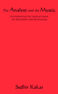 The Analyst and the Mystic: Psychoanalytic Reflections on Religion and Mysticism