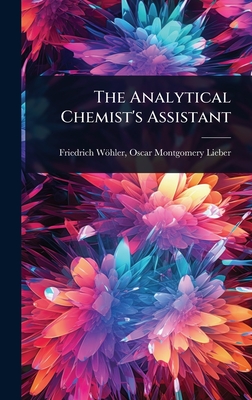 The Analytical Chemist's Assistant - Whler, Oscar Montgomery Lieber Frie