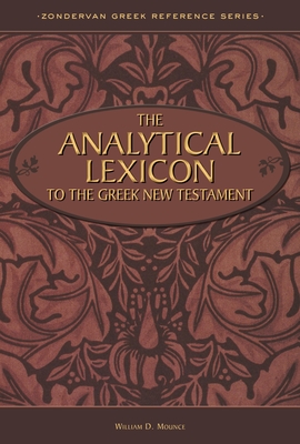 The Analytical Lexicon to the Greek New Testament - Mounce, William D, PH.D.