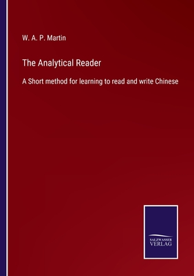The Analytical Reader: A Short method for learning to read and write Chinese - Martin, W A P