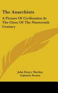 The Anarchists: A Picture Of Civilization At The Close Of The Nineteenth Century