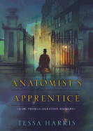 The Anatomist's Apprentice Lib/E: A Dr. Thomas Silkstone Mystery - Harris, Tessa, and Vance, Simon (Read by)