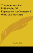 The Anatomy And Philosophy Of Expression As Connected With The Fine Arts