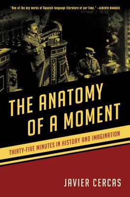 The Anatomy of a Moment: Thirty-Five Minutes in History and Imagination - Cercas, Javier