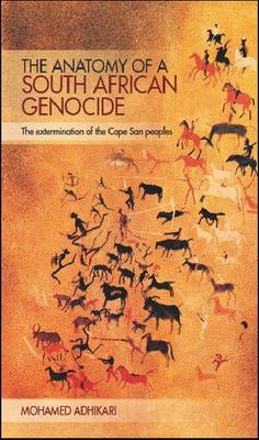 The anatomy of a South African genocide: The extermination of the Cape San peoples - Adhikari, Mohamed