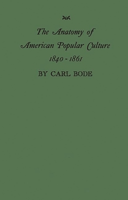 The Anatomy of American Popular Culture, 1840-1861 - Bode, Barbara, Ms., and Bode, Carolyn, and Bode, Janet