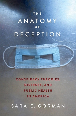 The Anatomy of Deception: Conspiracy Theories, Distrust, and Public Health in America - Gorman, Sara E