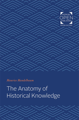 The Anatomy of Historical Knowledge - Mandelbaum, Maurice
