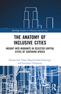 The Anatomy of Inclusive Cities: Insight Into Migrants in Selected Capital Cities of Southern Africa