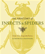 The Anatomy of Insects & Spiders: Over 600 Exquisite Forms - Beverley, Claire, and Ponsonby, David, Dr.