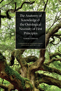 The Anatomy of Knowledge and The Ontological Necessity of First Principles