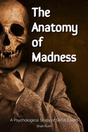 The Anatomy of Madness: A Psychological Study of Serial Killers