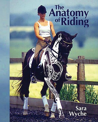 The Anatomy of Riding - Wyche, Sara