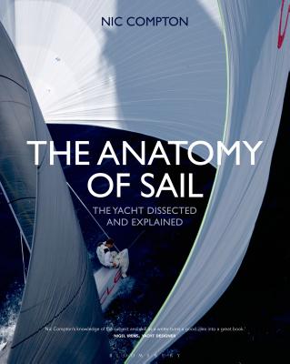 The Anatomy of Sail: The Yacht Dissected and Explained - Compton, Nic