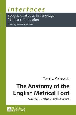 The Anatomy of the English Metrical Foot: Acoustics, Perception and Structure - Baczkowska, Anna, and Ciszewski, Tomasz