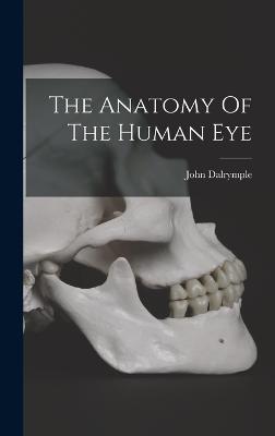 The Anatomy Of The Human Eye - 1803-1852, Dalrymple John