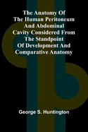 The Anatomy of the Human Peritoneum and Abdominal Cavity Considered from the Standpoint of Development and Comparative Anatomy