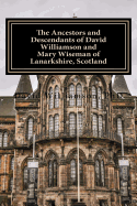 The Ancestors and Descendants of David Williamson and Mary Wiseman of Lanarkshire, Scotland