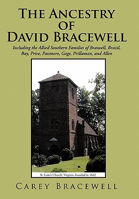 The Ancestry of David Bracewell: Including the Allied Southern Families of Braswell, Brazil, Bay, Price, Passmore, Gage, Prillaman, and Allen - Bracewell, Carey