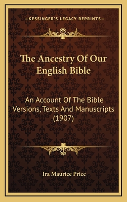The Ancestry Of Our English Bible: An Account Of The Bible Versions, Texts And Manuscripts (1907) - Price, Ira Maurice