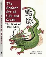 The Ancient Art of Life and Death: The Book of Dim-Mak - Bauer, Rick, and Walker, Flane