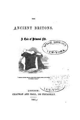 The Ancient Britons, a Tale of Primeval Life - Chapman and Hall