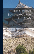 The Ancient Burial Mounds of Japan