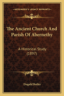 The Ancient Church and Parish of Abernethy: A Historical Study (1897)