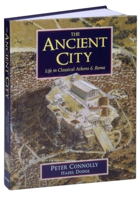 The Ancient City: Life in Classical Athens and Rome - Connolly, Peter, and Dodge, Hazel, Dr.